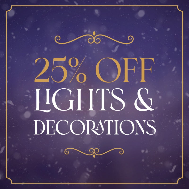 25% off lights & 3 for 2 on decorations