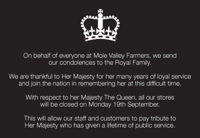 With respect to Her Majesty The Queen, all our stores will be closed on Monday 19th September